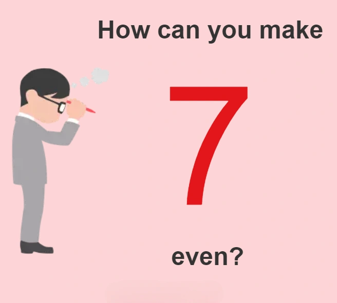 how can you make 7 even?