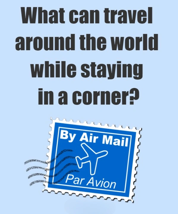 What can travel around the world riddle