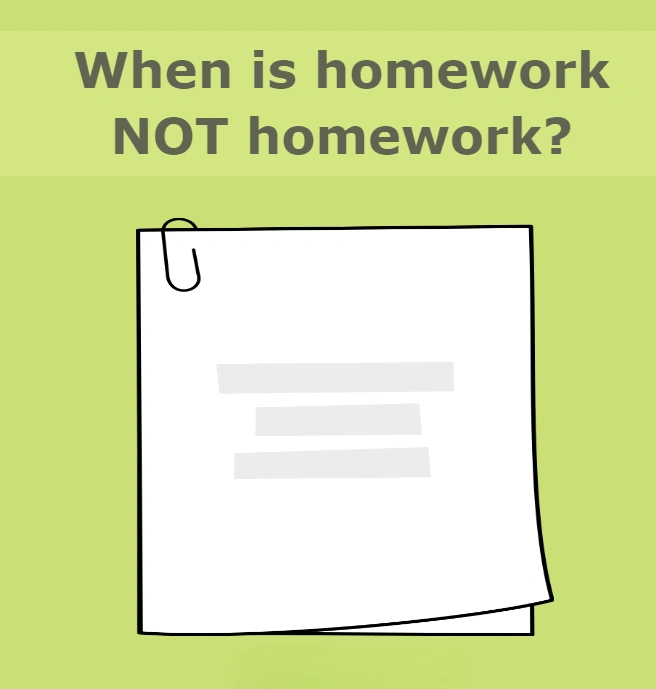when is homework not homework?